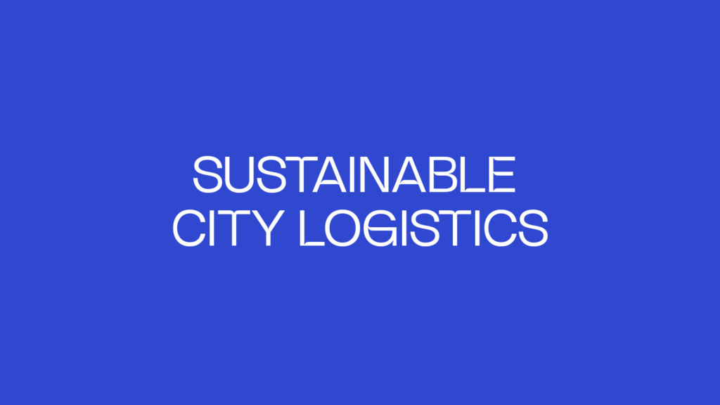 SUSTAINABLE CITY LOGISTICS