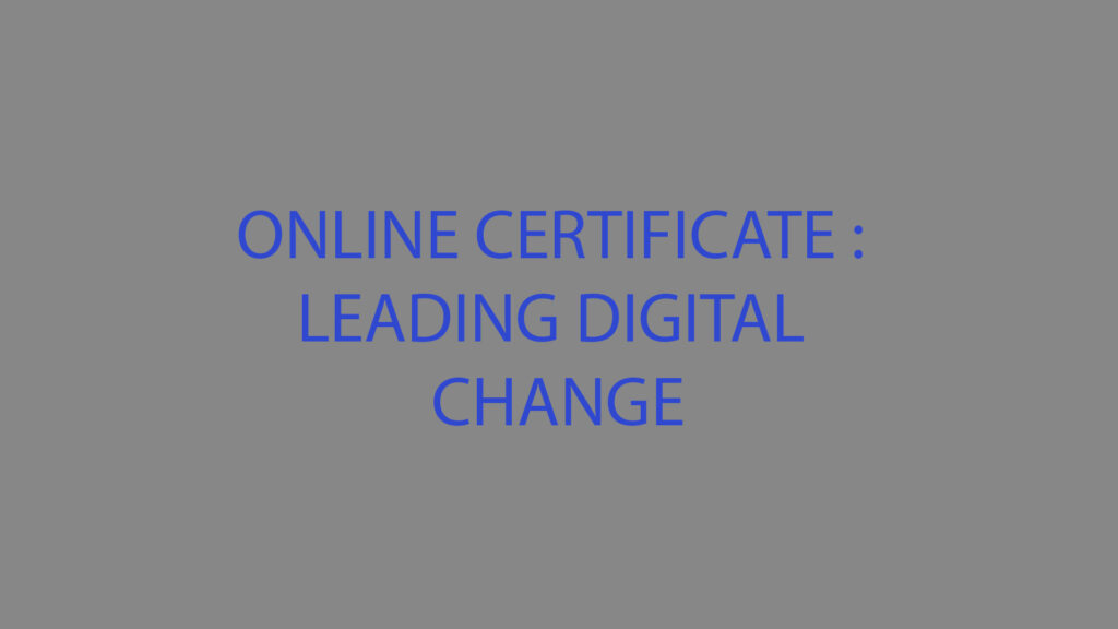 ONLINE CERTIFICATE : LEADING DIGITAL CHANGE